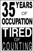 35 YEARS OF OCCUPATION, TIRED OF COUNTING